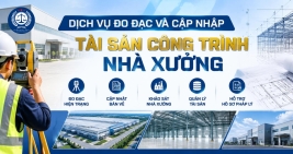 DỊCH VỤ ĐO ĐẠC VÀ CẬP NHẬT HIỆN TRẠNG CÔNG TRÌNH, NHÀ XƯỞNG TẠI BÌNH DƯƠNG